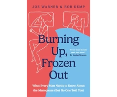 KNYGA Warner, Joe; Kemp, Rob Burning Up, Frozen Out: What Every Man Needs to Know About the Menopause (But No One Told You)