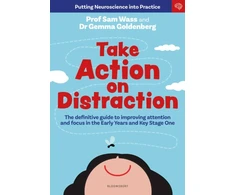 KNYGA Wass, Professor Sam; Goldenberg, Dr Gemma Take Action on Distraction: The definitive guide to improving attention and focus in the Early Years and Key Stage One