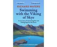 KNYGA Waters Richard Swimming with the Viking of Skye: A true story of overcoming fear and finding hope for the future