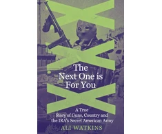 KNYGA Watkins Ali Marie Next One is For You: A True Story of Guns, Country and the IRA’s Secret American Army