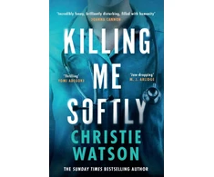 KNYGA Watson Christie Killing Me Softly: The gripping new novel from the No. 1 Sunday Times bestselling author