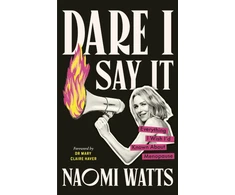 KNYGA Watts, Naomi Dare I Say It: Everything I Wish I’d Known about Menopause