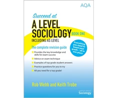 KNYGA Rob Webb Webb, Rob; Trobe, Keith Succeed at A Level Sociology Book One Including AS Level: The Complete Revision Guide