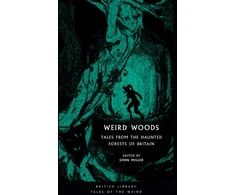 KNYGA J. Miller Weird Woods: Tales from the Haunted Forests of Britain