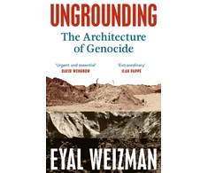 KNYGA Weizman, Eyal Ungrounding: The Architecture of Genocide
