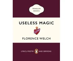 KNYGA Welch, Florence Useless Magic: Lyrics, Poetry and Sermons
