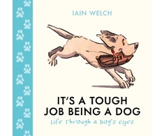 KNYGA Welch Iain It's a Tough Job Being a Dog: Life Through a Dog’s Eyes