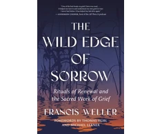 KNYGA Weller, Francis Wild Edge of Sorrow: Rituals of Renewal and the Sacred Work of Grief