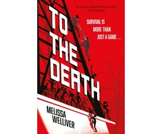 KNYGA Welliver Melissa To the Death: there can be only one winner in this zombie-filled dystopian thriller, for fans of The Last of Us and The Hunger Games