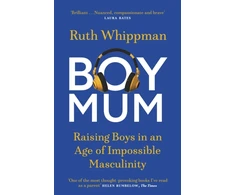 KNYGA Whippman Ruth BoyMum: Raising Boys in an Age of Impossible Masculinity