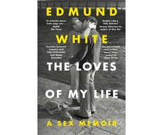 KNYGA White Edmund Loves of My Life: A Sex Memoir - A TIMES/SUNDAY TIMES BOOK OF THE YEAR