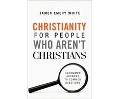KNYGA White James Emery Christianity for People Who Aren`t Christians – Uncommon Answers to Common Questions