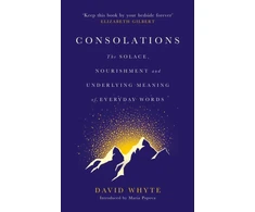 KNYGA Whyte David Consolations: The Solace, Nourishment and Underlying Meaning of Everyday Words