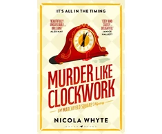 KNYGA Whyte, Nicola Murder Like Clockwork: A witty Golden Age-style locked-room mystery full of twists