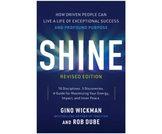 KNYGA Wickman, Gino; Dube, Rob Shine, Revised Edition: How Driven People Can Live a Life of Exceptional Success and Profound Purpose
