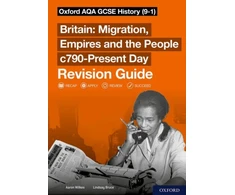 KNYGA Wilkes, Aaron; Bruce, Lindsay Sch: 14-16: Oxford AQA GCSE History: Britain: Migration, Empires and the People c790-Present Day Revision Guide