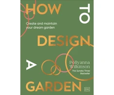 KNYGA Wilkinson, Pollyanna How to Design a Garden: Create and Maintain Your Dream Garden: A SUNDAY TIMES BESTSELLER