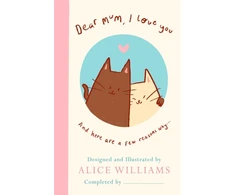 KNYGA Williams Alice Dear Mum, I Love You…: And here are some reasons why