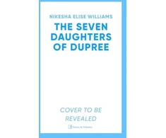 KNYGA Williams, Nikesha Elise Seven Daughters of Dupree: 'A masterful debut…immersive as it is unforgettable' Lizzie Damilola Blackburn