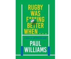 KNYGA Williams, Paul Rugby Was F***ing Better When...: A Guide to the Modern Game