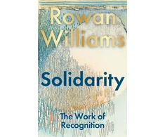 KNYGA Williams, The Rt Hon Rowan (Magdalene College, Cambridge, UK) Solidarity: The Work of Recognition
