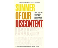 KNYGA Williams Thomas Chatterton Summer of Our Discontent: The Age of Certainty and the Demise of Discourse