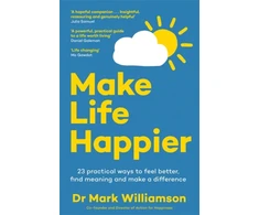 KNYGA Williamson Dr Mark Make Life Happier: 23 Practical Ways to Feel Better, Find Meaning and Make a Difference: The No. 1 Sunday Times Bestseller