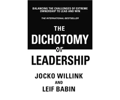 KNYGA Willink, Jocko; Babin, Leif Dichotomy of Leadership: Balancing The Challenges of Extreme Ownership to Lead and Win