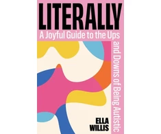 KNYGA Willis, Ella Literally: A Joyful Guide to the Ups and Downs of Being Autistic