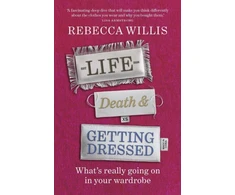 KNYGA Willis Rebecca Life, Death and Getting Dressed: What’s really going on in your wardrobe
