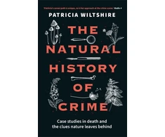 KNYGA Wiltshire, Patricia Natural History of Crime: Case studies in death and the clues nature leaves behind