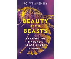 KNYGA Wimpenny Jo Beauty of the Beasts: Rethinking Nature's Least Loved Animals
