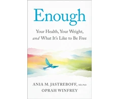 KNYGA Winfrey, Oprah; Jastreboff, Ania M. Jastreboff Enough: Your Health, Your Weight, and What It's Like To Be Free