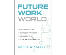 KNYGA Winkless, Barry (Future of Work Institute Cpl) Future Work World: How Leaders Can Create Destinations for Talent that Excite, Entice &amp; Engage