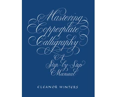 KNYGA Winters Eleanor Mastering Copperplate Calligraphy: A Step-by-Step Manual