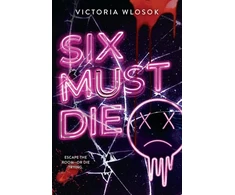 KNYGA Wlosok, Victoria Six Must Die: an edge-of-your-seat queer YA thriller as six ex-friends race against the clock to survive a killer escape room