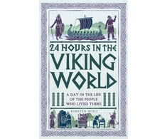 KNYGA Wolf Kirsten 24 Hours in the Viking World: A Day in the Life of the People Who Lived There
