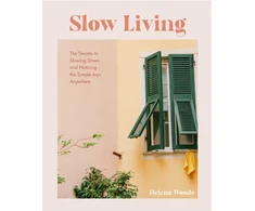 KNYGA Woods Helena Slow Living: The Secrets to Slowing Down and Noticing the Simple Joys Anywhere (Decorating Book for Homebodies, Happiness Book)