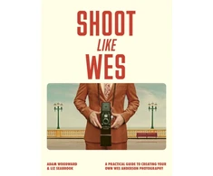 KNYGA Woodward Adam Shoot Like Wes: A Practical Guide to Creating Your Own Wes Anderson Photography