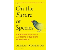 KNYGA Woolfson Adrian On the Future of Species: Authoring Life by Means of Artificial Biological Intelligence