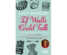 KNYGA Worsley, Lucy If Walls Could Talk: An intimate history of the home
