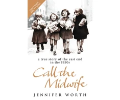 KNYGA Worth, Jennifer, SRN, SCM Call The Midwife: A True Story Of The East End In The 1950s