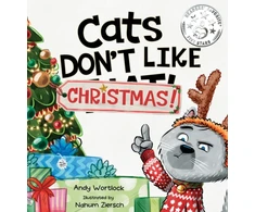 KNYGA Andy Wortlock Wortlock Andy Cats Don't Like Christmas!: A Hilarious Holiday Children's Book for Kids Ages 3-7