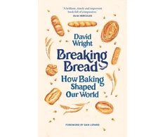 KNYGA Wright David Breaking Bread: How Baking Shaped Our World