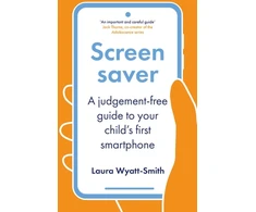 KNYGA Wyatt-Smith, Laura Screensaver: A Judgement-Free Guide to Your Child's First Išmanusis telefonas