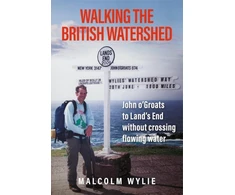 KNYGA Wylie Malcolm Walking the British Watershed: John o’Groats to Land’s End without crossing flowing water