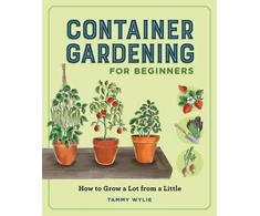 KNYGA Wylie, Tammy Container Gardening for Beginners: How to Grow a Lot from a Little