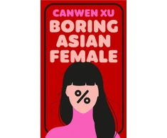 KNYGA Xu, Canwen Boring Asian Female: An Addictive Debut about Obsession, Identity and the Dark Side of Success in a World That Demands You Stand Out