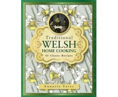 KNYGA Yates, Annette Traditional Welsh Home Cooking: 65 Classic Recipes