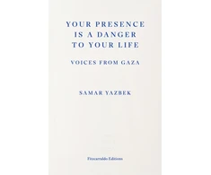 KNYGA Yazbek, Samar Your Presence Is a Danger to Your Life: Voices from Gaza